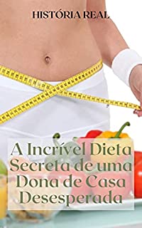 Livro A Incrível Dieta Secreta de uma Dona de Casa Desesperada