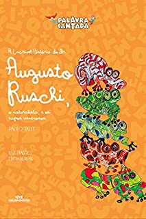 Livro A Incrível História do Dr. Augusto Ruschi, o Naturalista e os Sapos Venenosos (Histórias Cantadas)