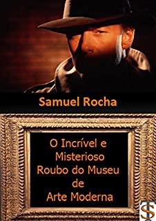 Livro O INCRÍVEL E MISTERIOSO ROUBO DO MUSEU DE ARTE MODERNA: Detetive Antero e o famoso caso do roubo das telas de Picasso e Portinari