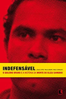 Indefensável: O goleiro Bruno e a história da morte de Eliza Samudio