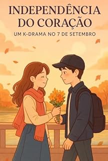 Livro INDEPENDÊNCIA DO CORAÇÃO: UM K-DRAMA NO 7 DE SETEMBRO