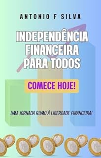 Livro Independência Financeira para Todos: Comece Hoje!