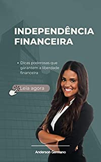 Independência Financeira: Dicas poderosas que garantem a liberdade financeira