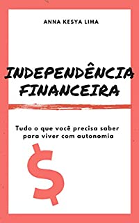 Independência Financeira: tudo o que você precisa saber para viver com autonomia