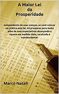 Independente de suas crenças, se você colocar em prática esta lei, irá prosperar para muito além de suas expectativas alcançando a riqueza em medida cheia, recalcada e transbordante! : Marco Natali