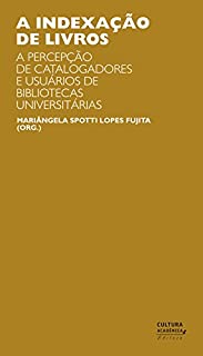 Livro A indexação de livros: a percepção de catalogadores e usuários de bibliotecas universitárias. Um estudo de observação do contexto sociocognitivo com protocolos verbais