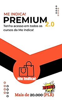 Livro Me Indica! PREMIUM 2.0: Tenha acesso em todos os cursos da Me Indica! + BÔNUS 20.000 E-BOOK(PLR) pronto para vender e mudar sua vida financeira.