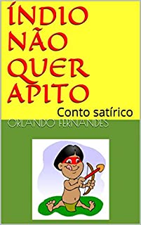 ÍNDIO NÃO QUER APITO: Conto satírico