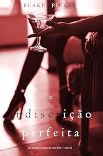 Livro A Indiscrição Perfeita (Um Thriller Psicológico de Jessie Hunt — Livro 18)