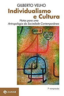 Individualismo e Cultura: Notas para uma antropologia da sociedade contemporânea (Antropologia Social)