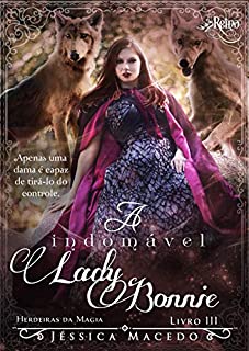 Livro A indomável Lady Bonnie (Herdeiras da Magia Livro 3)