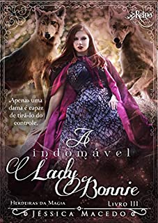 A indomável Lady Bonnie (Herdeiras da Magia Livro 3)