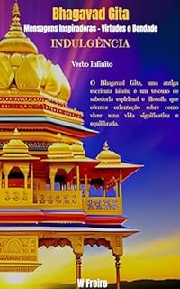 Livro Indulgência - Segundo Bhagavad Gita - Mensagens Inspiradoras - Virtudes e Bondade (Série Bhagavad Gita Livro 20)