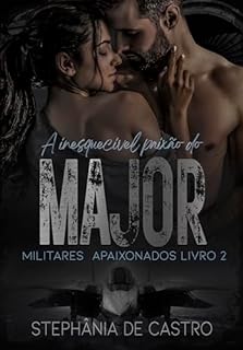 Livro A Inesquecível Paixão do Major: Militares 2 (MILITARES APAIXONADOS)