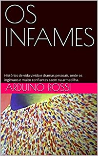 Livro OS INFAMES: Histórias de vida vivida e dramas pessoais, onde os ingênuos e muito confiantes caem na armadilha.