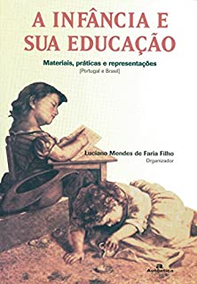 A Infância e sua educação: Materiais, práticas e representações