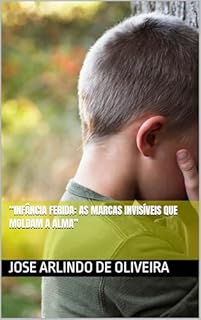 Livro “Infância Ferida: As Marcas Invisíveis que Moldam a Alma”