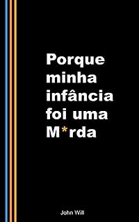 Porque Minha Infância foi uma merda