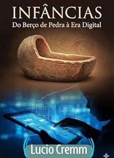 Infâncias: Do Berço de Pedra à Era Digital