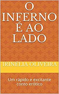 O INFERNO É AO LADO: Um rápido e excitante conto erótico