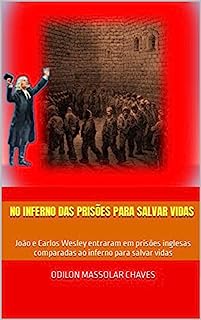 Livro No inferno das prisões para salvar vidas: João e Carlos Wesley entraram em prisões inglesas comparadas ao inferno para salvar vidas