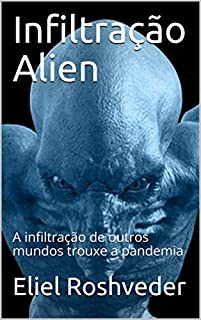 Livro Infiltração Alien: A infiltração de outros mundos trouxe a pandemia