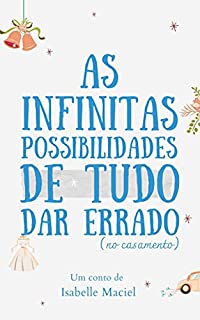 As Infinitas Possibilidades de Tudo Dar Errado (no casamento)