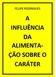 Livro A INFLUÊNCIA DA ALIMENTAÇÃO SOBRE O CARÁTER