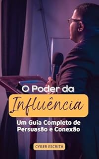 Livro O Poder da Influência: Um Guia Completo de Persuasão e Conexão... (Negócios Livro 6)