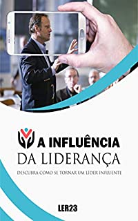 A Influencia da Liderança: E-book Inédito A Influencia da Liderança (Ganhar Dinheiro Livro 9)