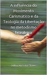 Livro A influência do Movimento Carismático e da Teologia da Libertação no metodismo brasileiro