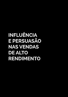 Livro Influência e Persuasão nas Vendas de Alto Rendimento
