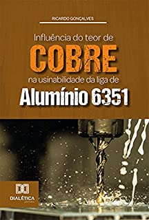 Livro Influência do teor de cobre na usinabilidade da liga de alumínio 6351
