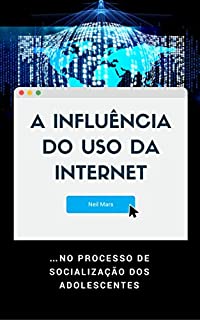 Livro A Influência do Uso da Internet: …no Processo de Socialização dos Adolescentes