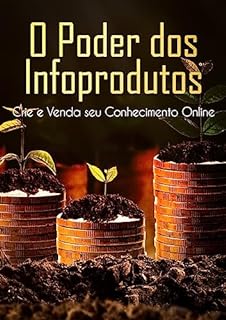 Livro O Poder dos Infoprodutos: Crie e Venda seu Conhecimento Online