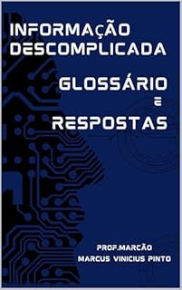 Livro INFORMAÇÃO DESCOMPLICADA - GLOSSÁRIO E RESPOSTAS ÀS PERGUNTAS FREQUENTES (Data Governance Livro 12)
