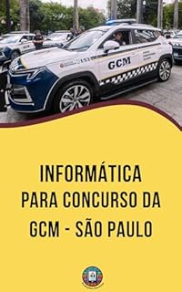 Informática para Concurso GCM - São Paulo: Tudo o que você precisa saber para vencer a Informática no Concurso da GCM-SP (Essencial para Concursos e CNU)