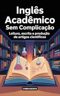 Livro Inglês Acadêmico sem Complicação: Leitura, Escrita e Produção de Artigos Científicos (Idioma Inglês Livro 44)