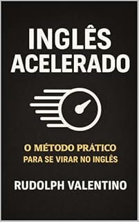 INGLÊS ACELERADO: O Método Prático para se Virar no Inglês