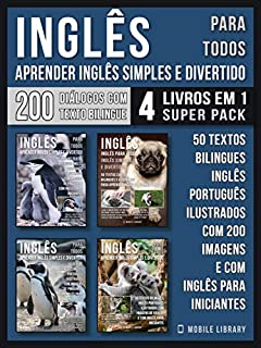 Inglês para todos - Aprender Inglês Simples e Divertido (4 livros em 1 Super Pack): 200 textos bilingues Inglês Português com 200 imagens e com inglês ... (Foreign Language Learning Guides)