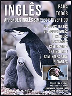 Inglês para todos - Aprender Inglês Simples e Divertido: 50 Novos textos bilingues Inglés Português com 50 Novas imagens de Pinguins e com Inglés para iniciantes (Foreign Language Learning Guides)