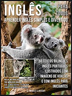 Inglês para todos - Aprender Inglês Simples e Divertido: 50 textos bilingues Inglés Português com imagens de Koalas e com Inglés para iniciantes (Foreign Language Learning Guides)