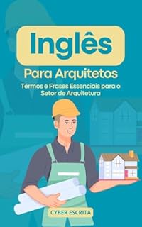 Livro Inglês para Arquitetos : Termos e Frases Essenciais para o Setor de Arquitetura (Idioma Inglês Livro 20)
