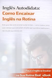 Inglês Autodidata: Como Encaixar Inglês na Rotina (Inglês do Zero – Série Autodidata para Iniciantes)