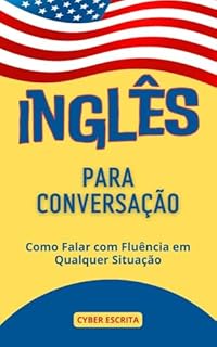 Livro Inglês para Conversação : Como Falar com Fluência em Qualquer Situação (Idioma Inglês Livro 7)