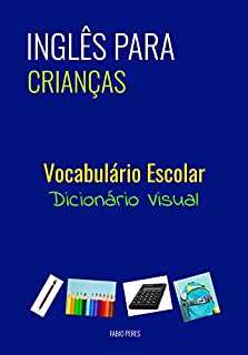 Livro Inglês para Crianças - Vocabulário Escolar: Dicionário Visual
