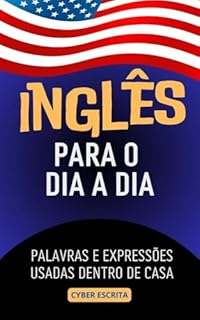 Livro Inglês para o Dia a Dia: Palavras e Expressões Usadas Dentro de Casa (Idioma Inglês Livro 5)