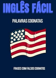 Inglês Fácil - Palavras Cognatas e Frases com Falsos Cognatos (Inglês Fácil - Inglês para iniciantes)
