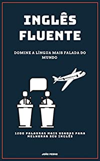 Livro Inglês Fluente: Domine a língua mais falada do mundo: 1200 palavras mais falada