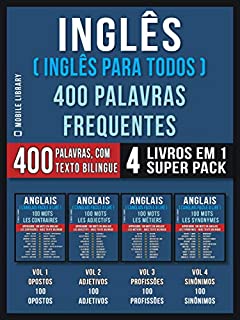 Inglês ( Inglês Para Todos ) 400 Palavras Frequentes (4 Livros em 1 Super Pack): 400 palavras em Inglês explicadas em Português com Texto Bilingue (Foreign Language Learning Guides)